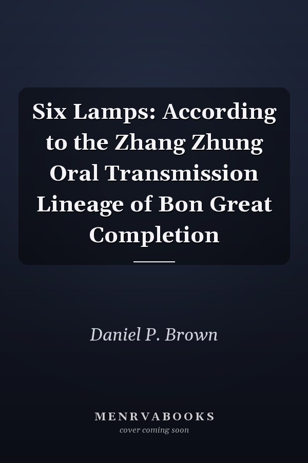Six Lamps: According to the Zhang Zhung Oral Transmission Lineage of Bon Great Completion