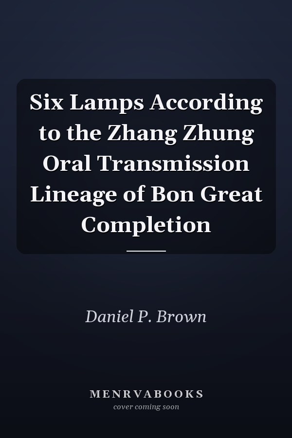 Six Lamps According to the Zhang Zhung Oral Transmission Lineage of Bon Great Completion