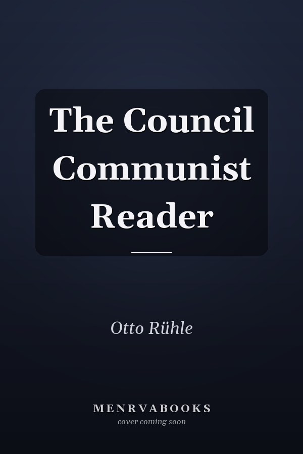 The Council Communist Reader