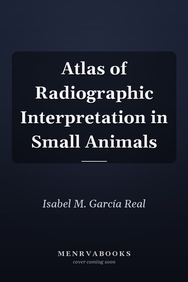 Atlas of Radiographic Interpretation in Small Animals