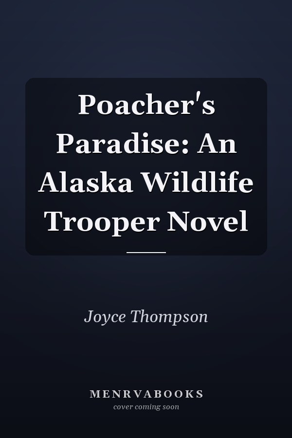 Poacher's Paradise: An Alaska Wildlife Trooper Novel