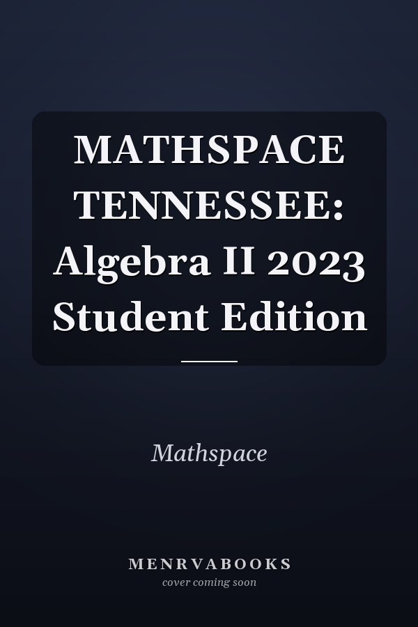 MATHSPACE TENNESSEE: Algebra II 2023 Student Edition
