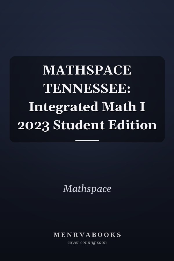 MATHSPACE TENNESSEE: Integrated Math I 2023 Student Edition