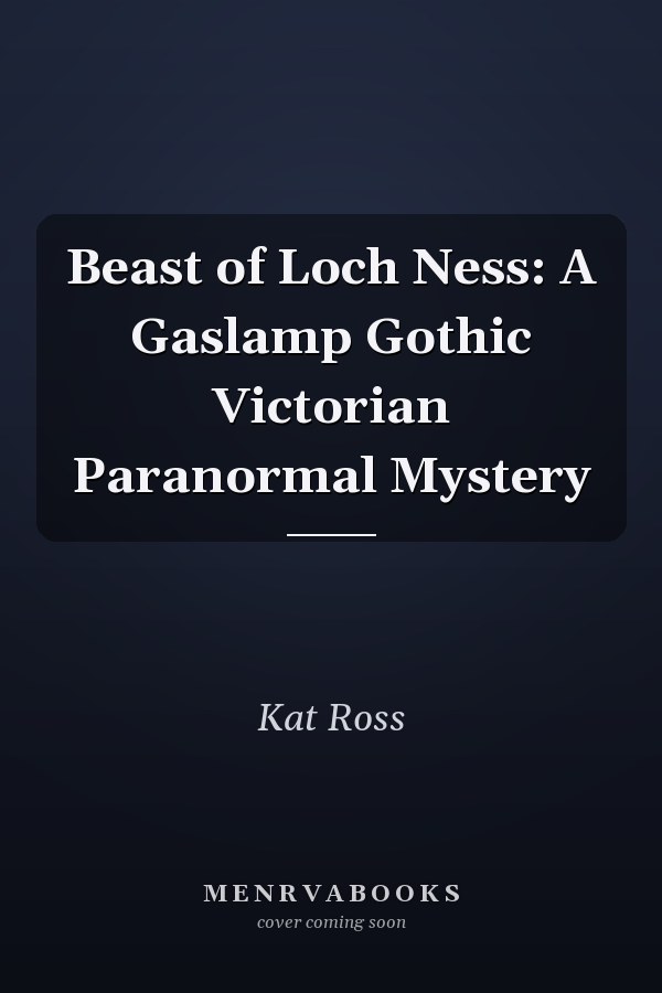 Beast of Loch Ness: A Gaslamp Gothic Victorian Paranormal Mystery