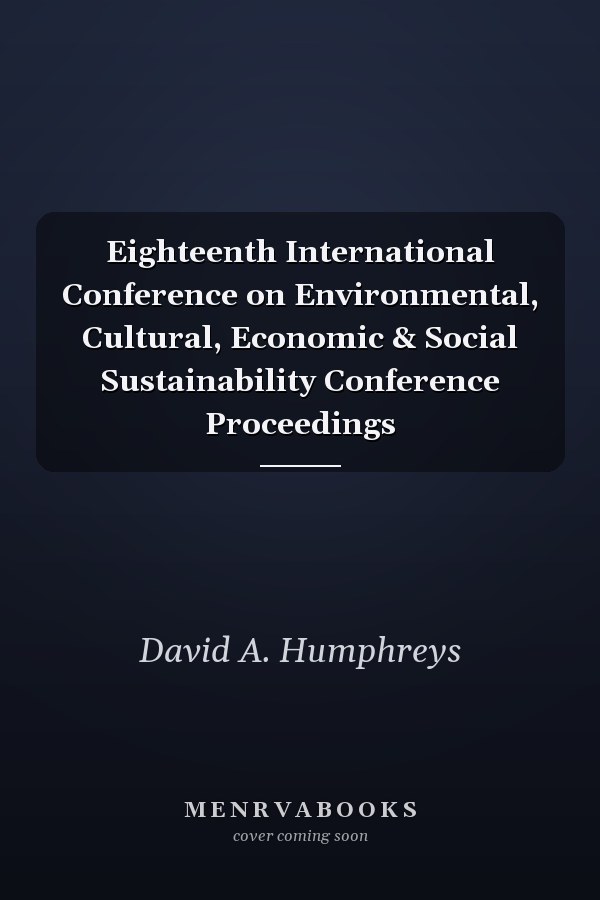 Eighteenth International Conference on Environmental, Cultural, Economic & Social Sustainability Conference Proceedings