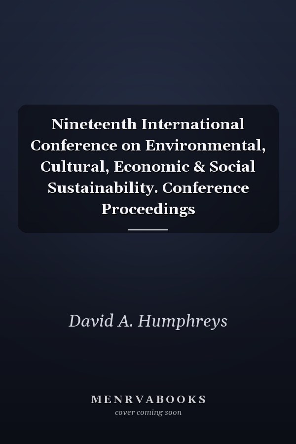 Nineteenth International Conference on Environmental, Cultural, Economic & Social Sustainability. Conference Proceedings