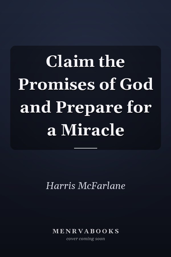 Claim the Promises of God and Prepare for a Miracle
