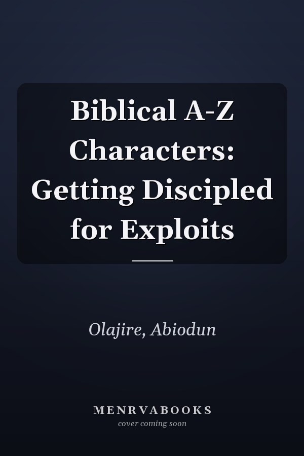 Biblical A-Z Characters: Getting Discipled for Exploits