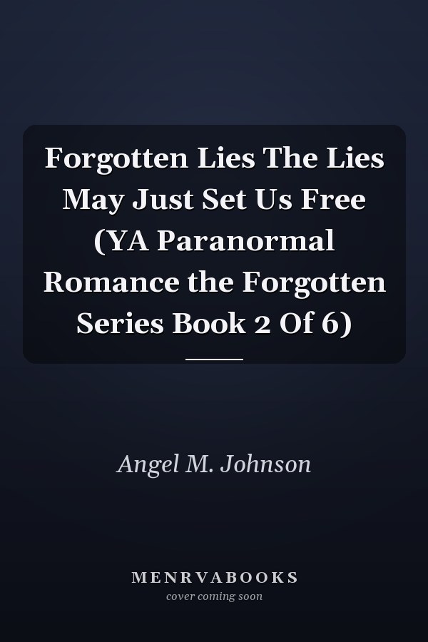 Forgotten Lies The Lies May Just Set Us Free (YA Paranormal Romance the Forgotten Series Book 2 Of 6)