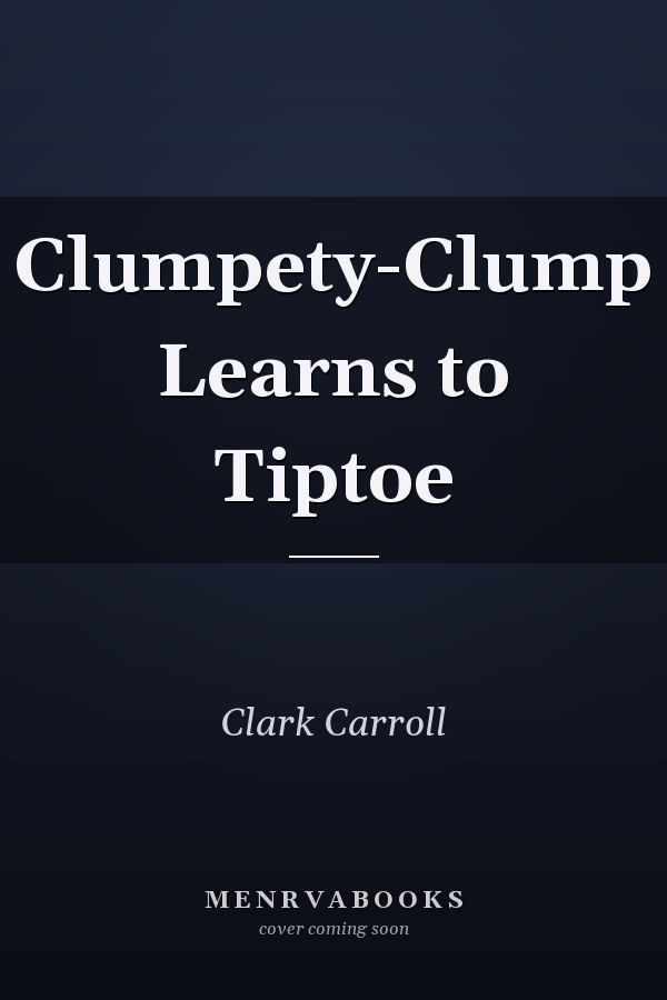 Clumpety-Clump Learns to Tiptoe