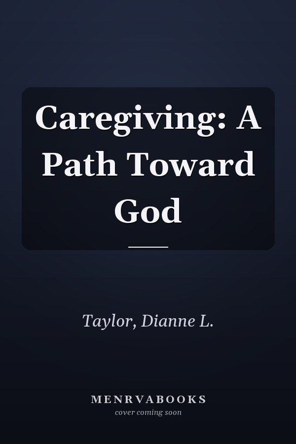 Caregiving: A Path Toward God