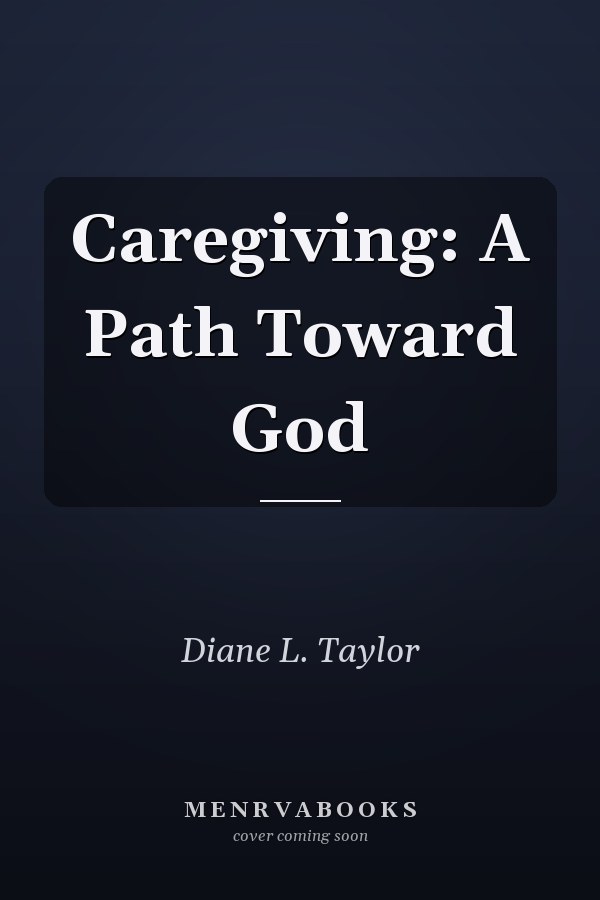 Caregiving: A Path Toward God