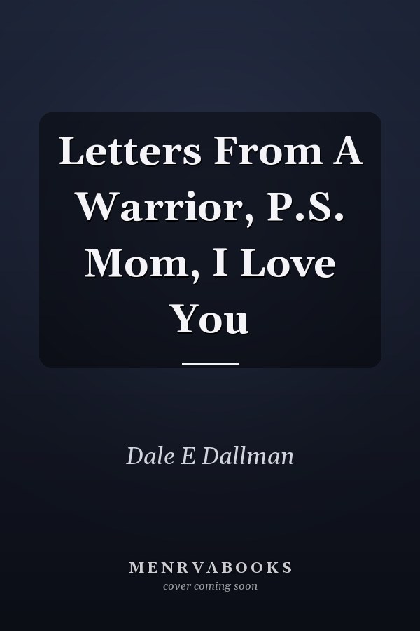 Letters From A Warrior, P.S. Mom, I Love You