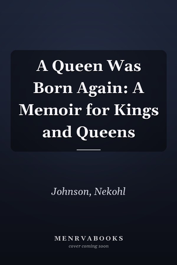 A Queen Was Born Again: A Memoir for Kings and Queens