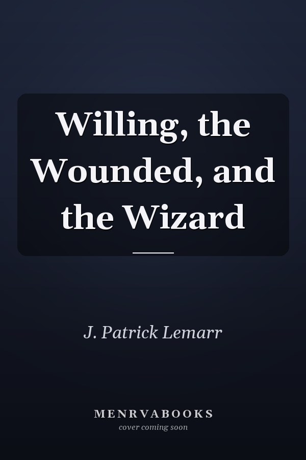 Willing, the Wounded, and the Wizard