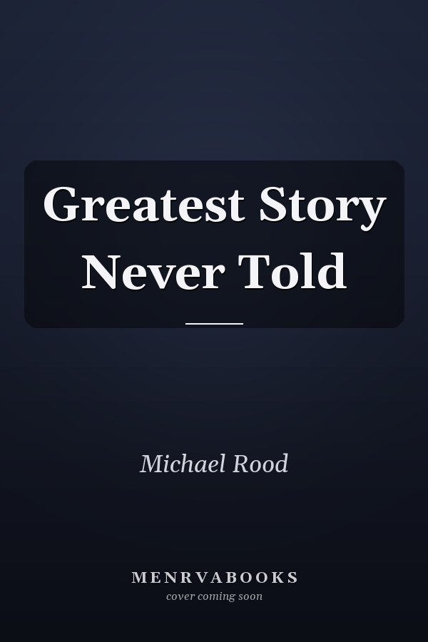 Greatest Story Never Told
