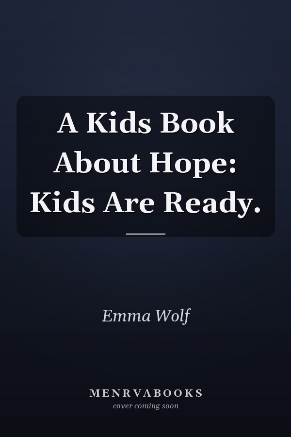 A Kids Book About Hope: Kids Are Ready.