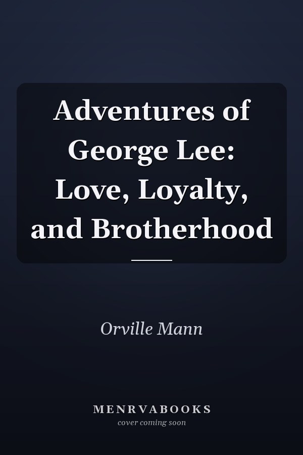 Adventures of George Lee: Love, Loyalty, and Brotherhood