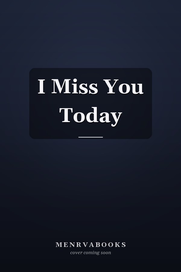 I Miss You Today