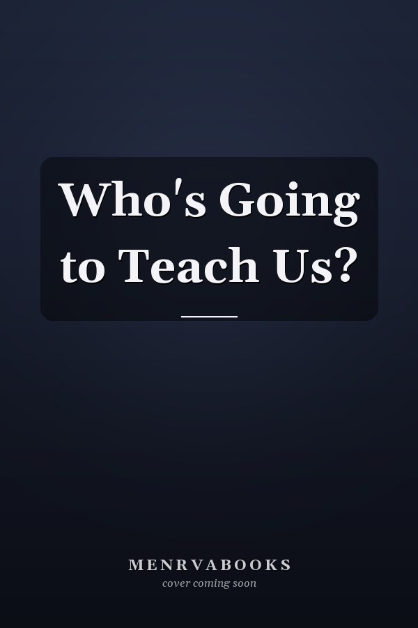 Who's Going to Teach Us?