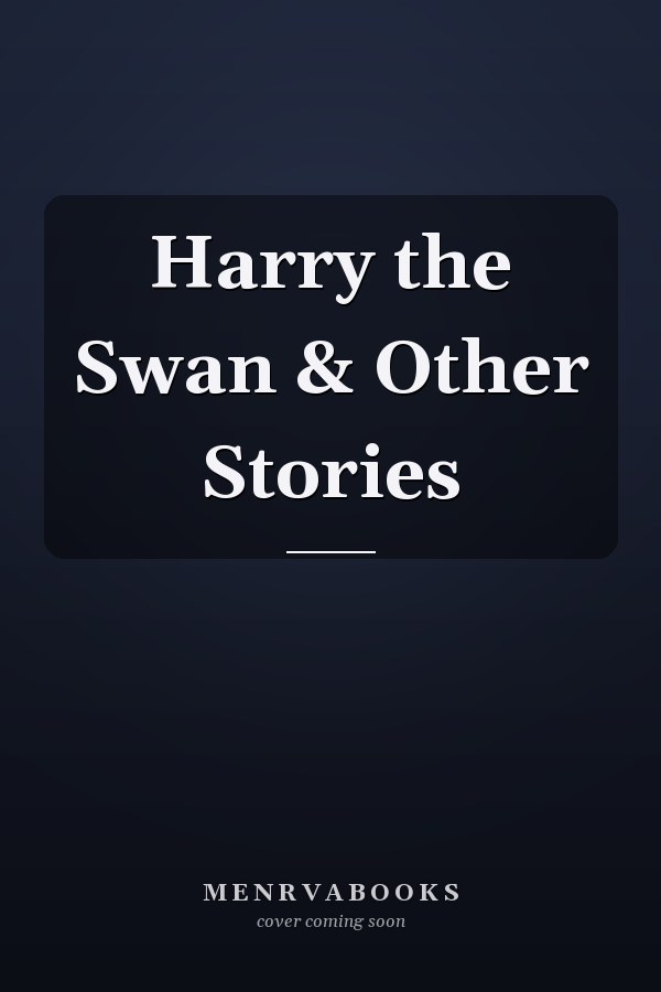 Harry the Swan & Other Stories