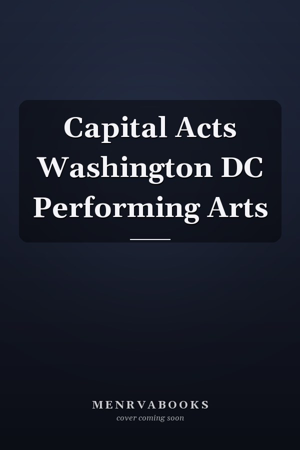 Capital Acts Washington DC Performing Arts
