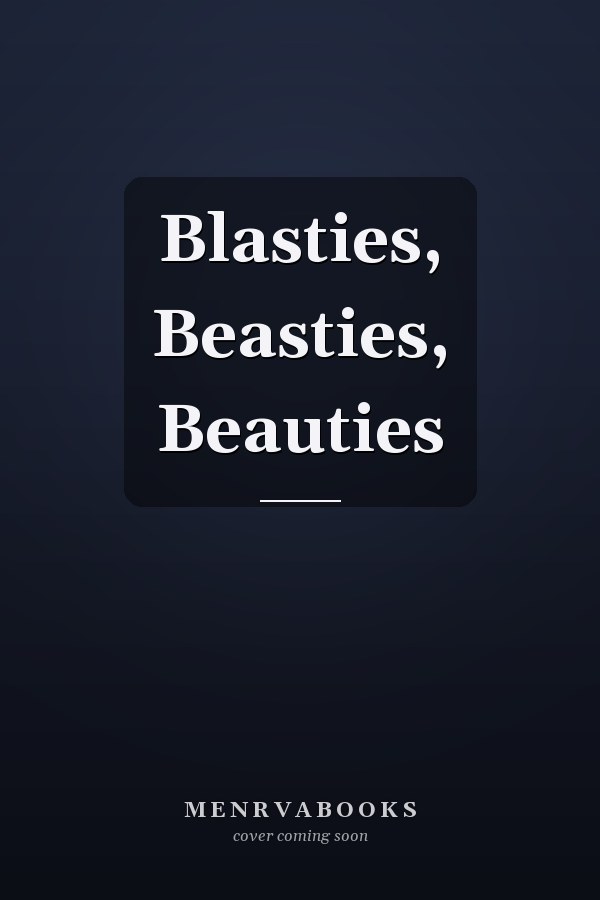 Blasties, Beasties, Beauties