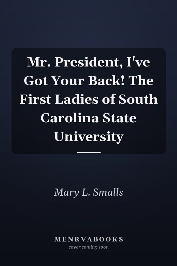 Mr. President, I've Got Your Back! The First Ladies of South Carolina State University