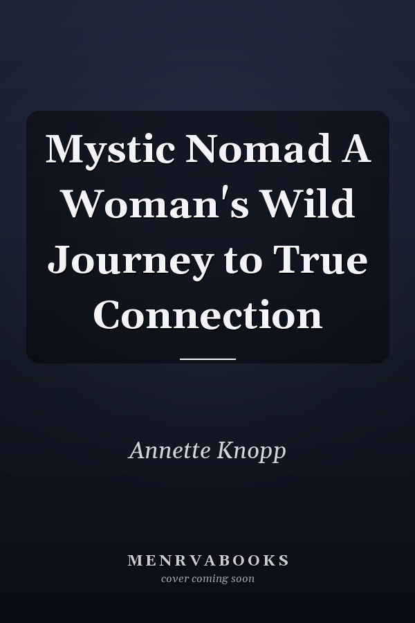 Mystic Nomad A Woman's Wild Journey to True Connection