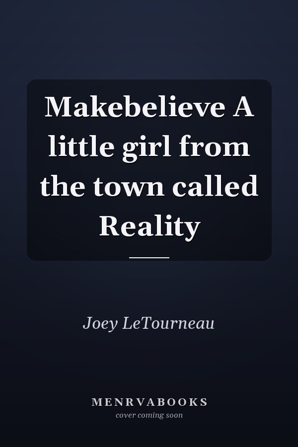 Makebelieve A little girl from the town called Reality