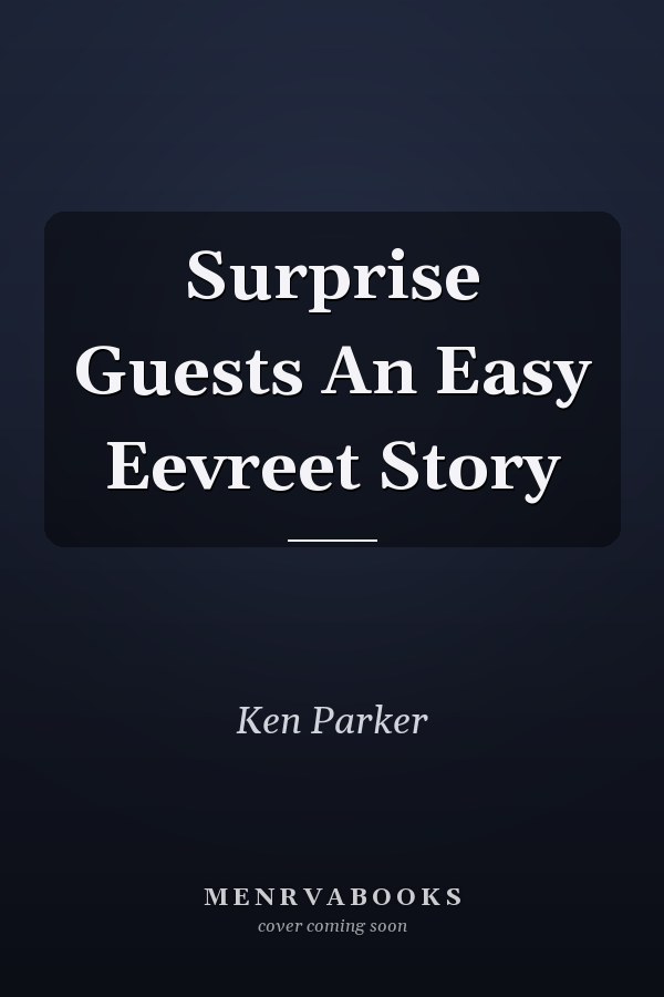 Surprise Guests An Easy Eevreet Story
