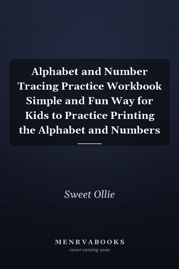 Alphabet and Number Tracing Practice Workbook Simple and Fun Way for Kids to Practice Printing the Alphabet and Numbers