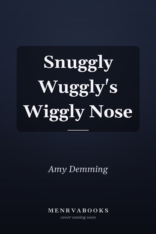 Snuggly Wuggly's Wiggly Nose