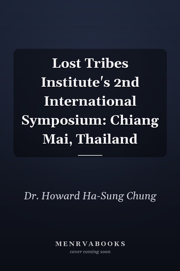 Lost Tribes Institute's 2nd International Symposium: Chiang Mai, Thailand