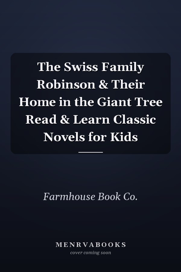 The Swiss Family Robinson & Their Home in the Giant Tree Read & Learn Classic Novels for Kids