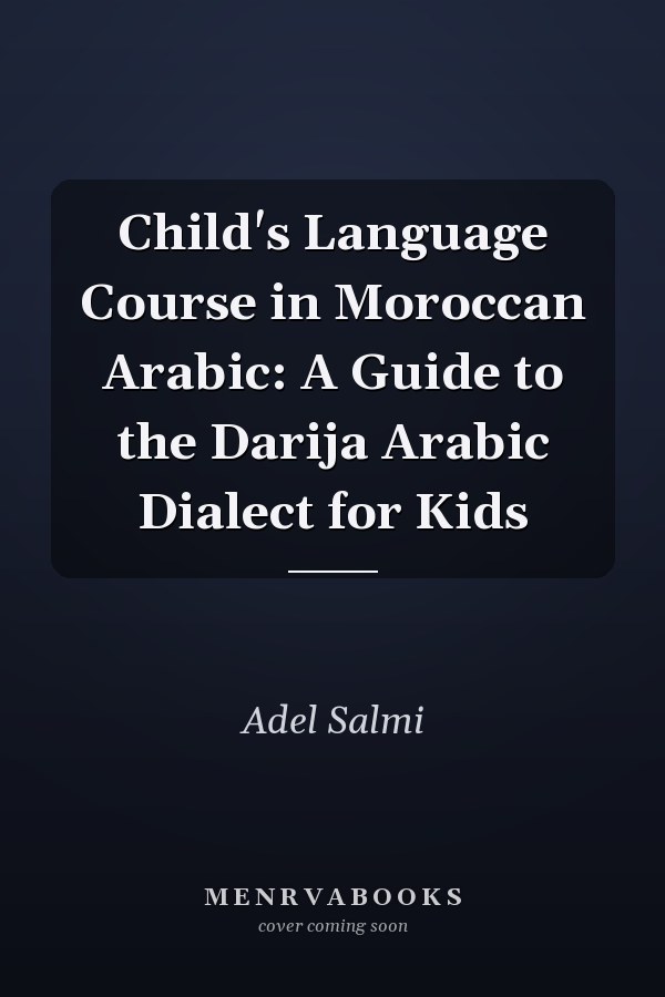 Child's Language Course in Moroccan Arabic: A Guide to the Darija Arabic Dialect for Kids