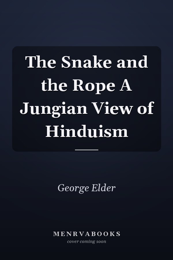 The Snake and the Rope A Jungian View of Hinduism