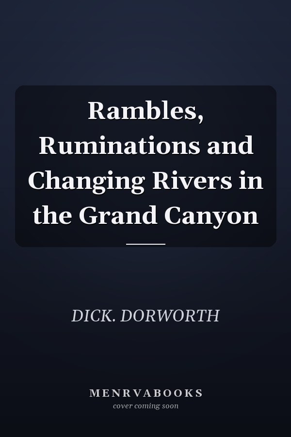 Rambles, Ruminations and Changing Rivers in the Grand Canyon