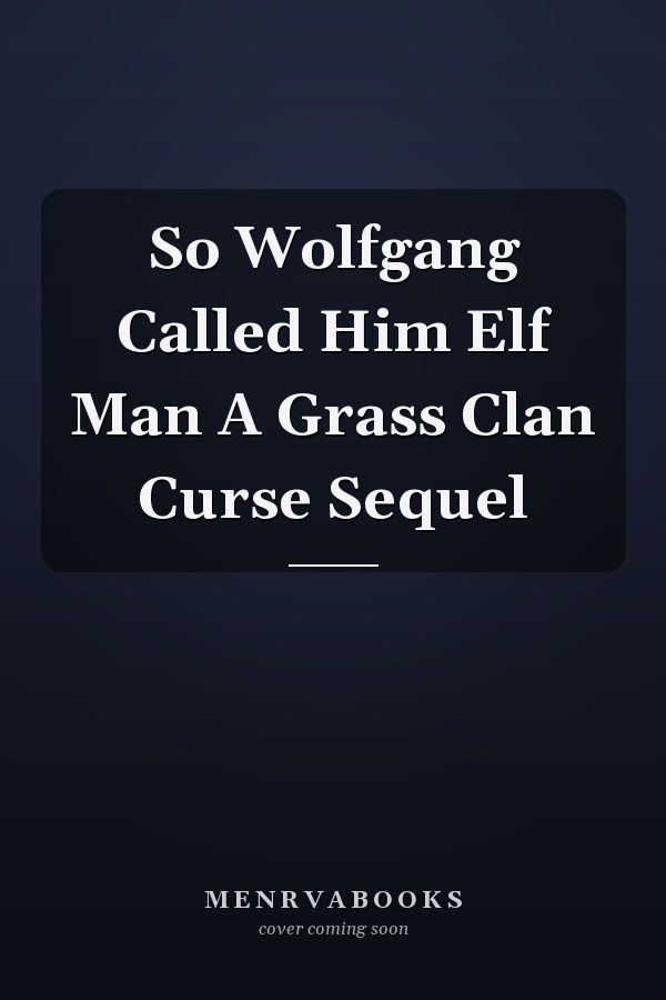 So Wolfgang Called Him Elf Man A Grass Clan Curse Sequel