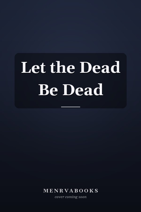 Let the Dead Be Dead