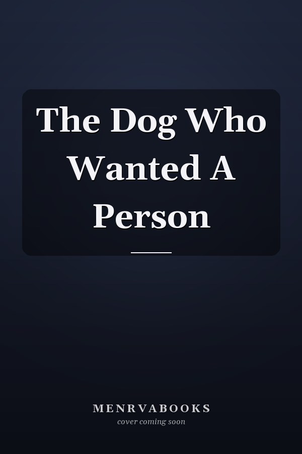 The Dog Who Wanted A Person