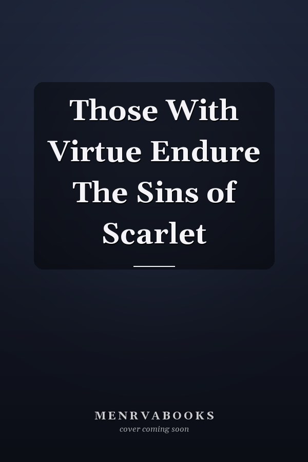 Those With Virtue Endure The Sins of Scarlet