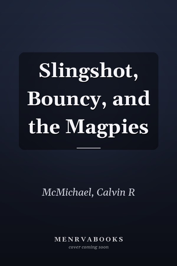 Slingshot, Bouncy, and the Magpies