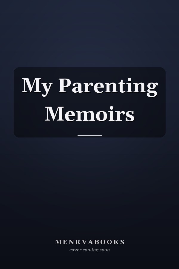 My Parenting Memoirs