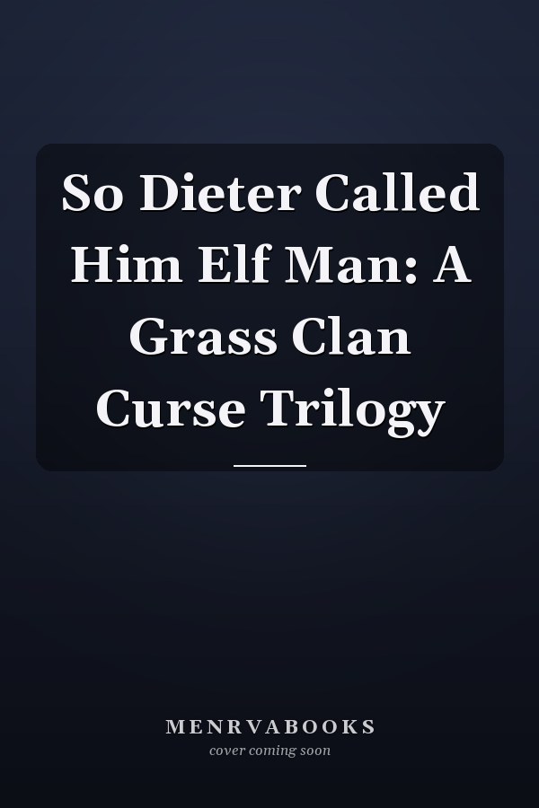 So Dieter Called Him Elf Man: A Grass Clan Curse Trilogy