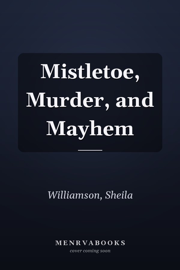 Mistletoe, Murder, and Mayhem