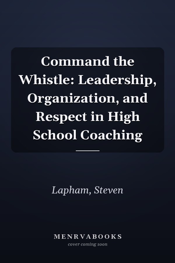 Command the Whistle: Leadership, Organization, and Respect in High School Coaching