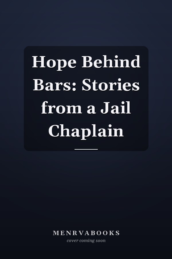 Hope Behind Bars: Stories from a Jail Chaplain