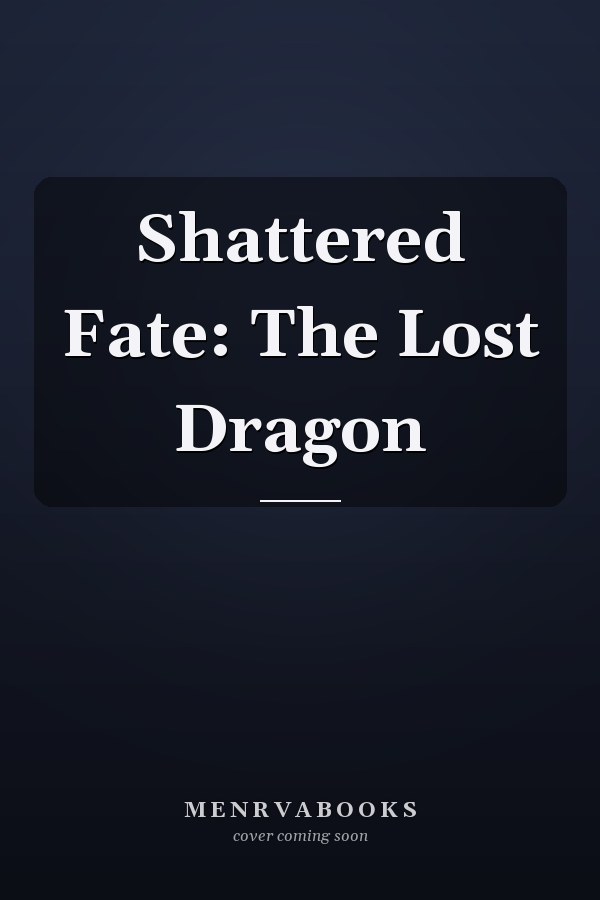 Shattered Fate: The Lost Dragon