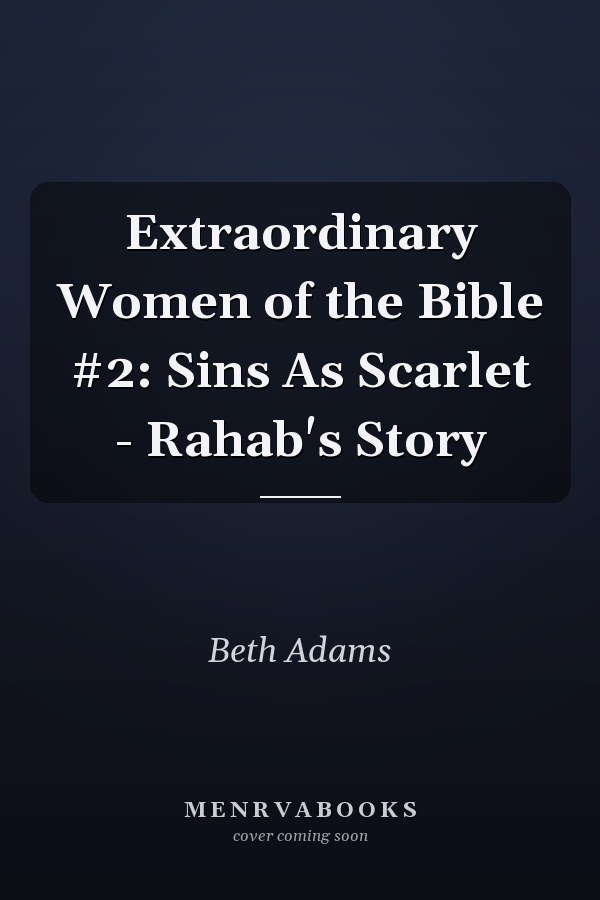 Extraordinary Women of the Bible #2: Sins As Scarlet - Rahab's Story